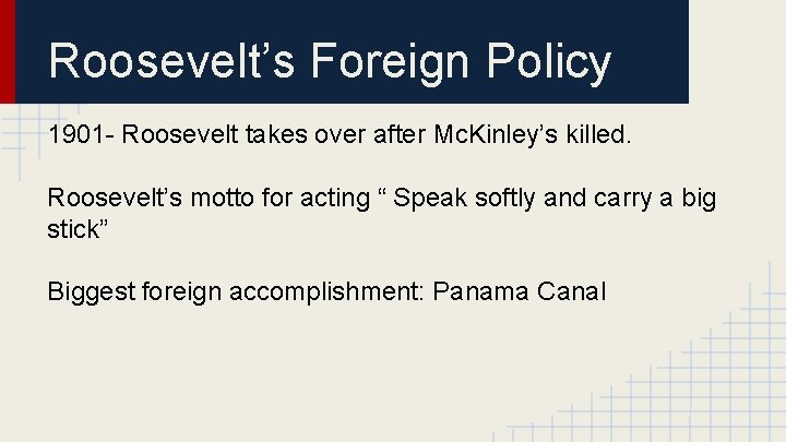 Roosevelt’s Foreign Policy 1901 - Roosevelt takes over after Mc. Kinley’s killed. Roosevelt’s motto