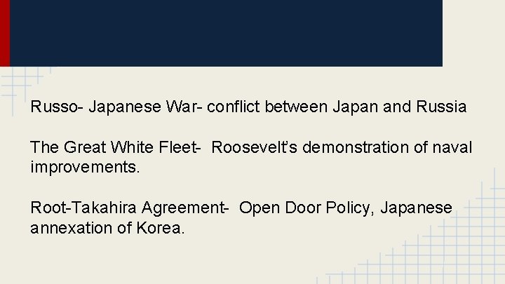 Russo- Japanese War- conflict between Japan and Russia The Great White Fleet- Roosevelt’s demonstration