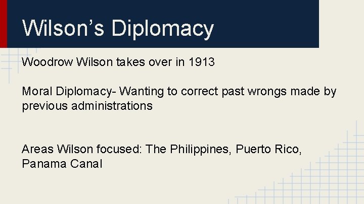 Wilson’s Diplomacy Woodrow Wilson takes over in 1913 Moral Diplomacy- Wanting to correct past