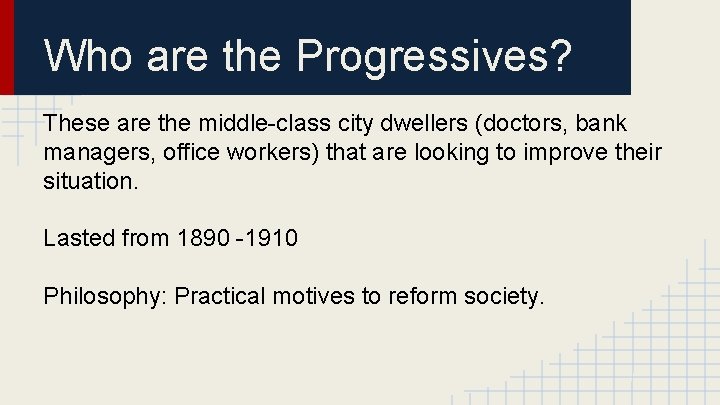 Who are the Progressives? These are the middle-class city dwellers (doctors, bank managers, office