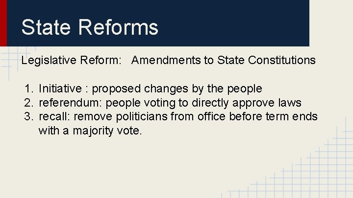 State Reforms Legislative Reform: Amendments to State Constitutions 1. Initiative : proposed changes by