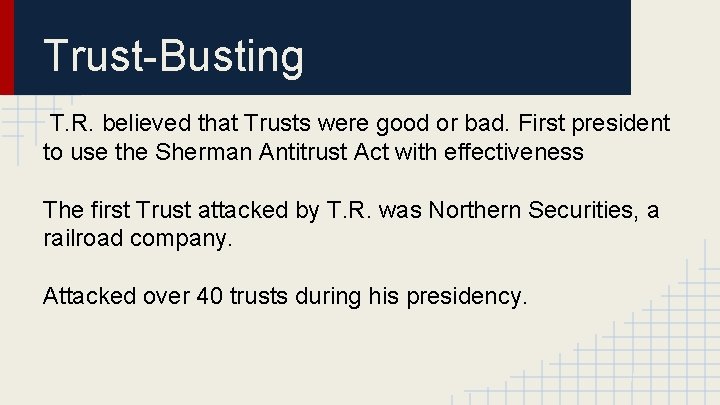 Trust-Busting T. R. believed that Trusts were good or bad. First president to use
