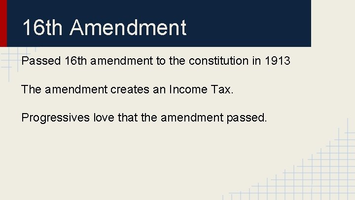 16 th Amendment Passed 16 th amendment to the constitution in 1913 The amendment