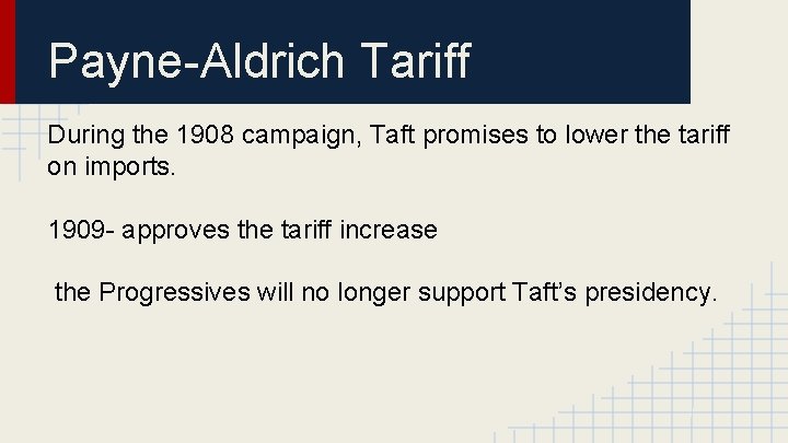 Payne-Aldrich Tariff During the 1908 campaign, Taft promises to lower the tariff on imports.