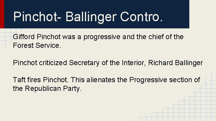 Pinchot- Ballinger Contro. Gifford Pinchot was a progressive and the chief of the Forest