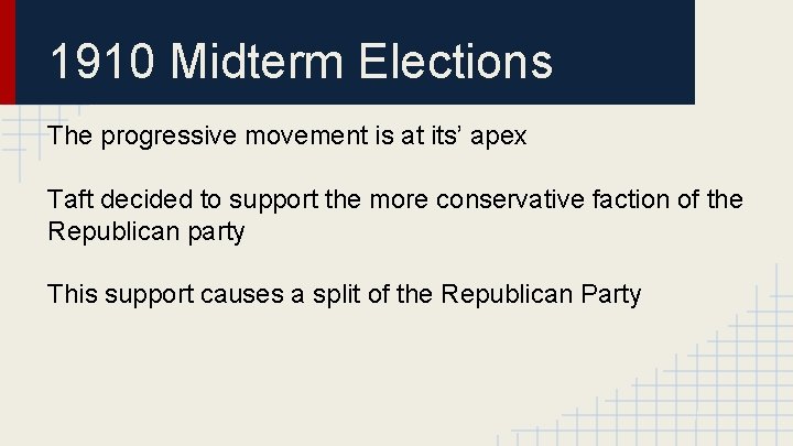 1910 Midterm Elections The progressive movement is at its’ apex Taft decided to support