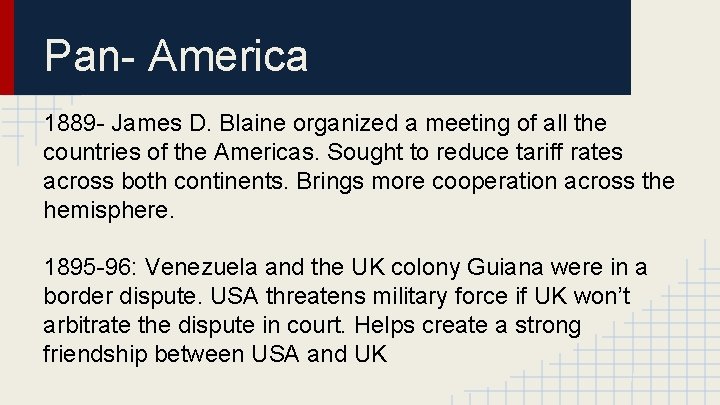 Pan- America 1889 - James D. Blaine organized a meeting of all the countries