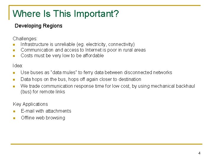 Where Is This Important? Developing Regions Challenges: n Infrastructure is unreliable (eg. electricity, connectivity)