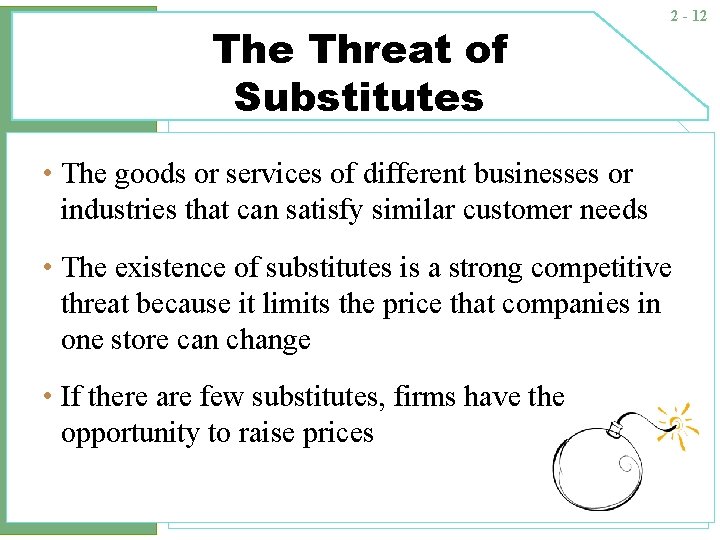 The Threat of Substitutes 2 - 12 • The goods or services of different