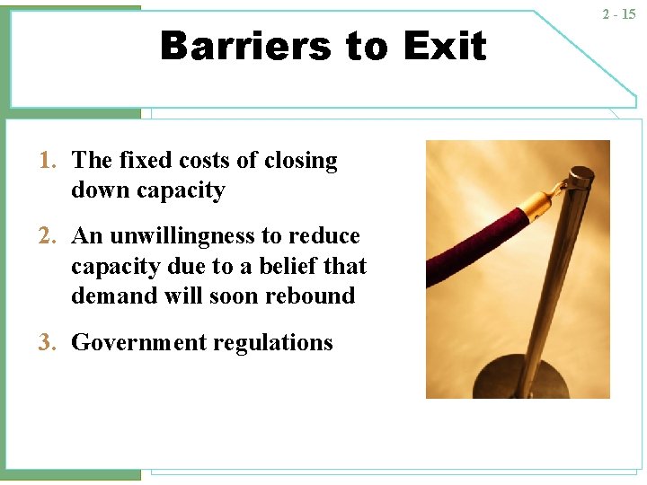 Barriers to Exit 1. The fixed costs of closing down capacity 2. An unwillingness