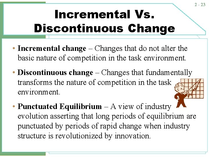 Incremental Vs. Discontinuous Change 2 - 23 • Incremental change – Changes that do