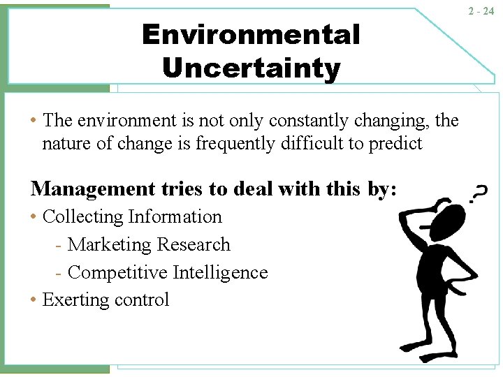 Environmental Uncertainty • The environment is not only constantly changing, the nature of change