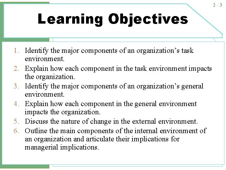2 -3 Learning Objectives 1. Identify the major components of an organization’s task environment.