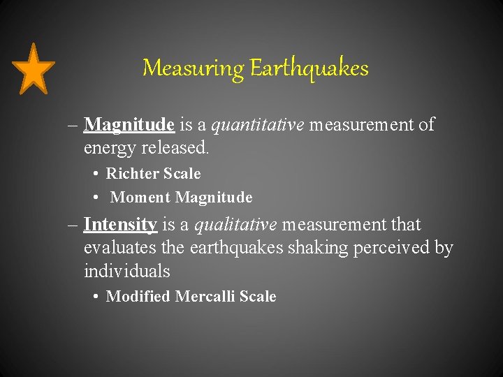 Measuring Earthquakes – Magnitude is a quantitative measurement of energy released. • Richter Scale