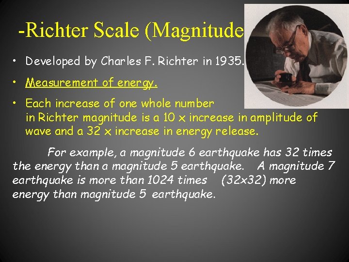 -Richter Scale (Magnitude) • Developed by Charles F. Richter in 1935. • Measurement of