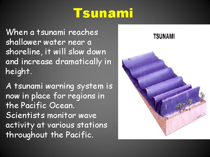 Tsunami When a tsunami reaches shallower water near a shoreline, it will slow down