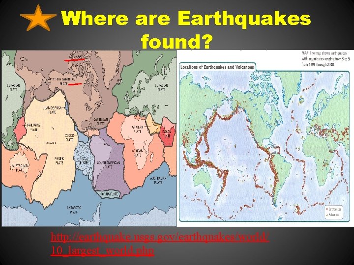 Where are Earthquakes found? http: //earthquake. usgs. gov/earthquakes/world/ 10_largest_world. php 