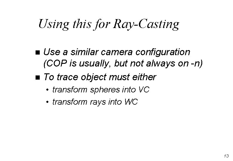 Using this for Ray-Casting Use a similar camera configuration (COP is usually, but not