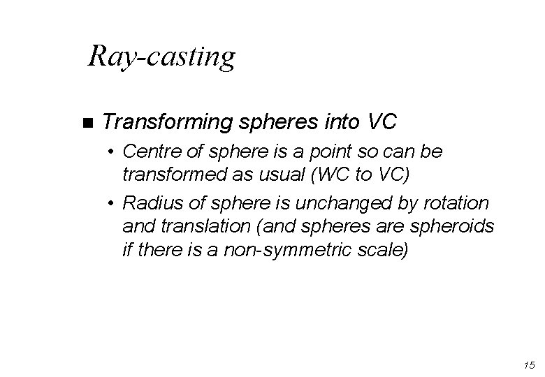 Ray-casting n Transforming spheres into VC • Centre of sphere is a point so
