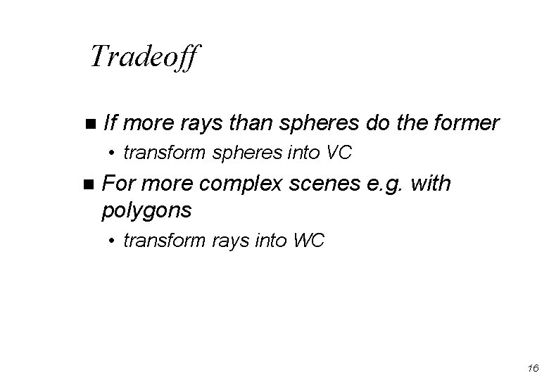 Tradeoff n If more rays than spheres do the former • transform spheres into