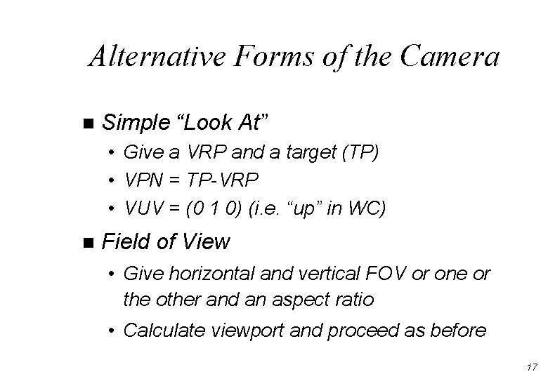 Alternative Forms of the Camera n Simple “Look At” • Give a VRP and