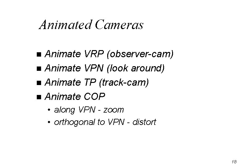 Animated Cameras Animate VRP (observer-cam) n Animate VPN (look around) n Animate TP (track-cam)