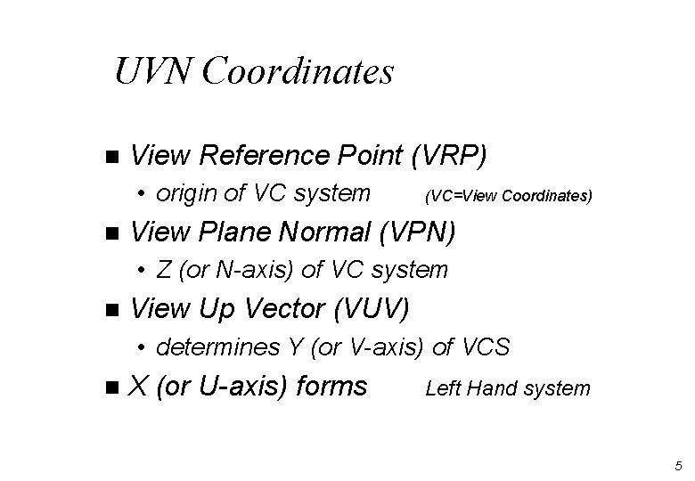 UVN Coordinates n View Reference Point (VRP) • origin of VC system n (VC=View