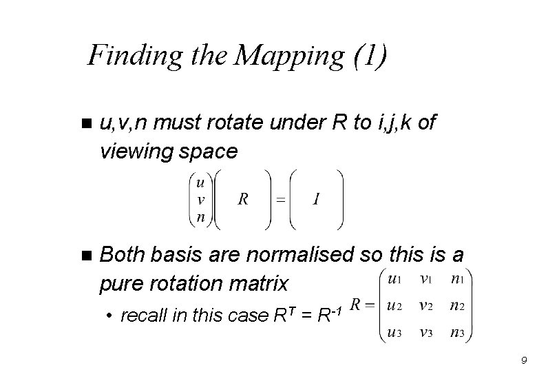 Finding the Mapping (1) n u, v, n must rotate under R to i,