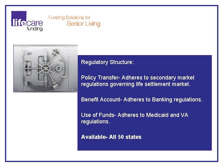 Regulatory Structure: Policy Transfer- Adheres to secondary market regulations governing life settlement market. Benefit