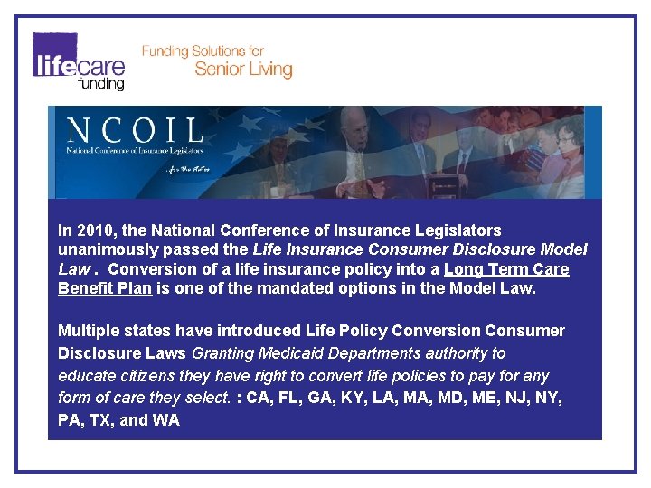 In 2010, the National Conference of Insurance Legislators unanimously passed the Life Insurance Consumer