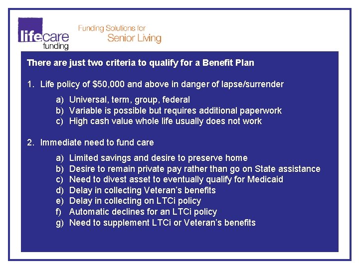 There are just two criteria to qualify for a Benefit Plan 1. Life policy