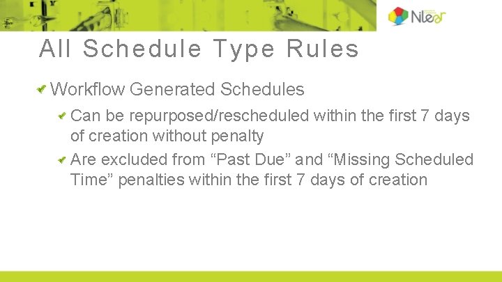 All Schedule Type Rules Workflow Generated Schedules Can be repurposed/rescheduled within the first 7 All Schedule Type Rules Workflow Generated Schedules Can be repurposed/rescheduled within the first 7