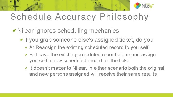 Schedule Accuracy Philosophy Nilear ignores scheduling mechanics If you grab someone else’s assigned ticket,