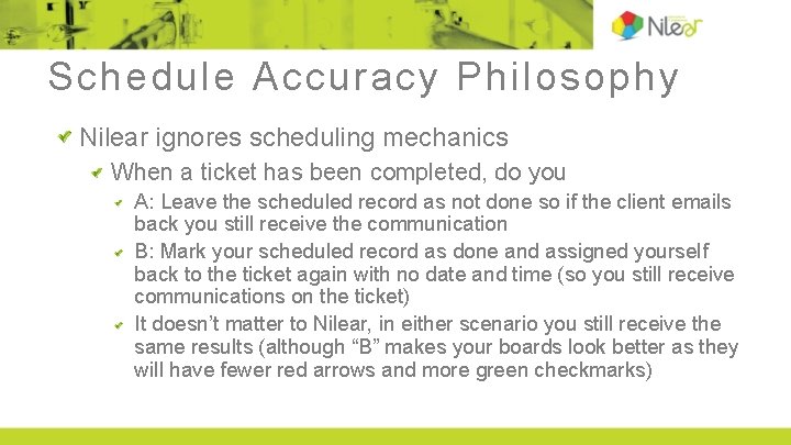 Schedule Accuracy Philosophy Nilear ignores scheduling mechanics When a ticket has been completed, do