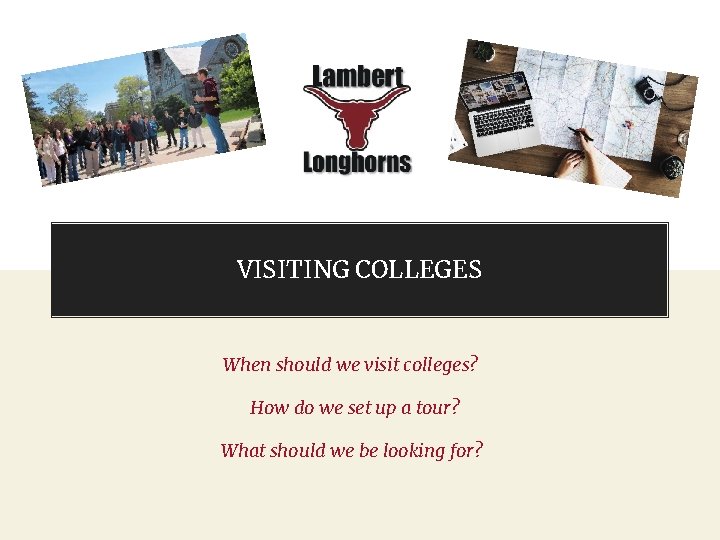 VISITING COLLEGES When should we visit colleges? How do we set up a tour?