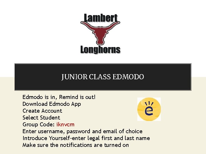 JUNIOR CLASS EDMODO Edmodo is in, Remind is out! Download Edmodo App Create Account