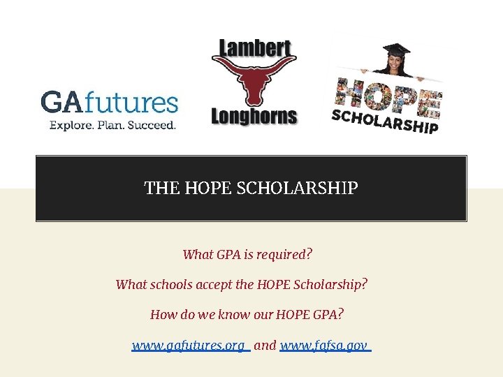 THE HOPE SCHOLARSHIP What GPA is required? What schools accept the HOPE Scholarship? How