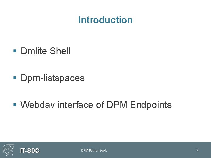 Introduction § Dmlite Shell § Dpm-listspaces § Webdav interface of DPM Endpoints IT-SDC DPM