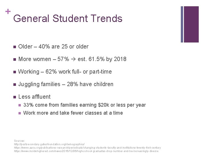 + General Student Trends n Older – 40% are 25 or older n More