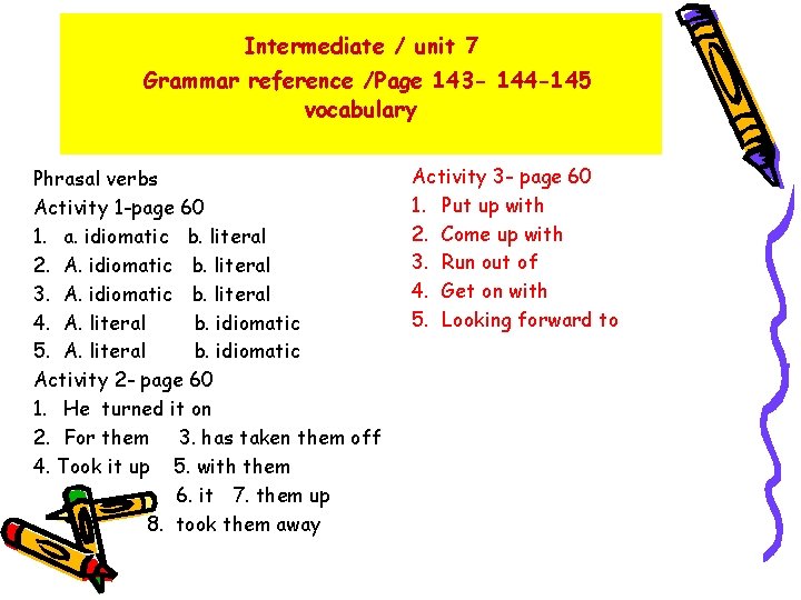 Intermediate / unit 7 Grammar reference /Page 143 - 144 -145 vocabulary Phrasal verbs