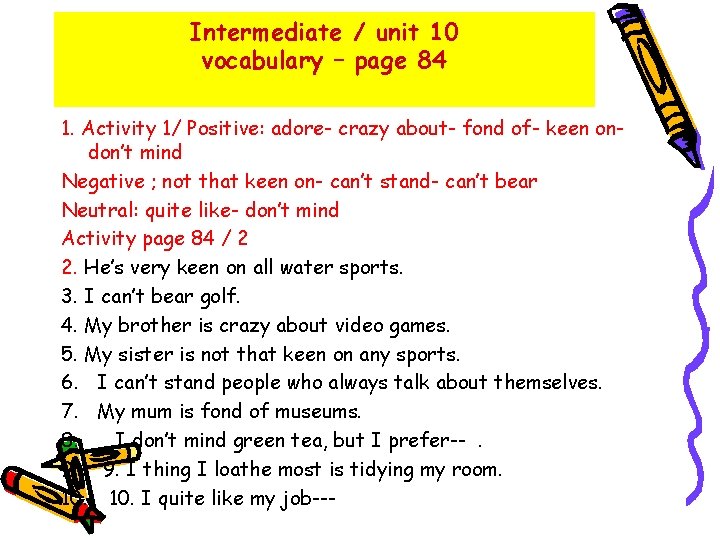 Intermediate / unit 10 vocabulary – page 84 1. Activity 1/ Positive: adore- crazy