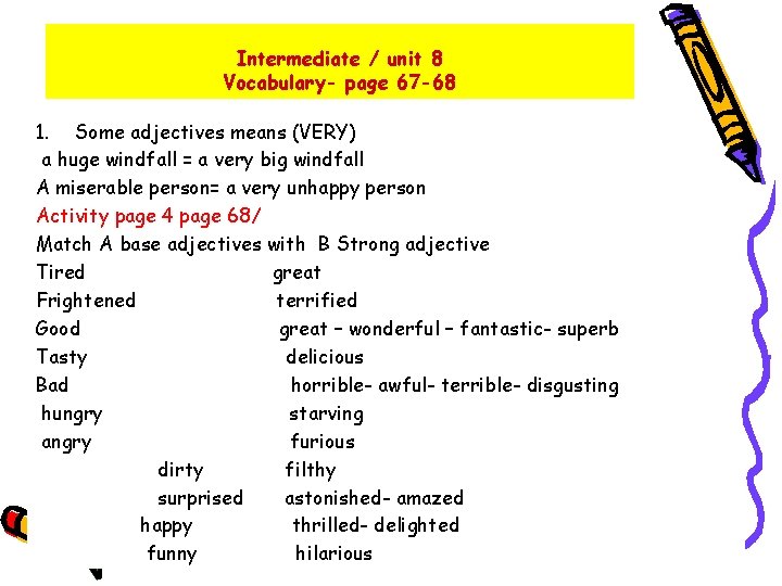 Intermediate / unit 8 Vocabulary- page 67 -68 1. Some adjectives means (VERY) a