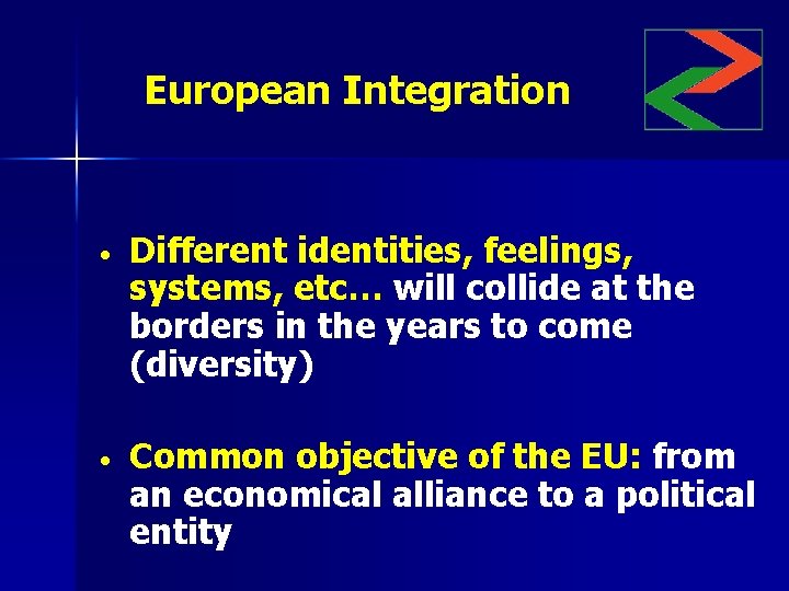 European Integration • Different identities, feelings, systems, etc… will collide at the borders in