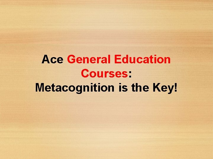 Ace General Education Courses: Metacognition is the Key! 