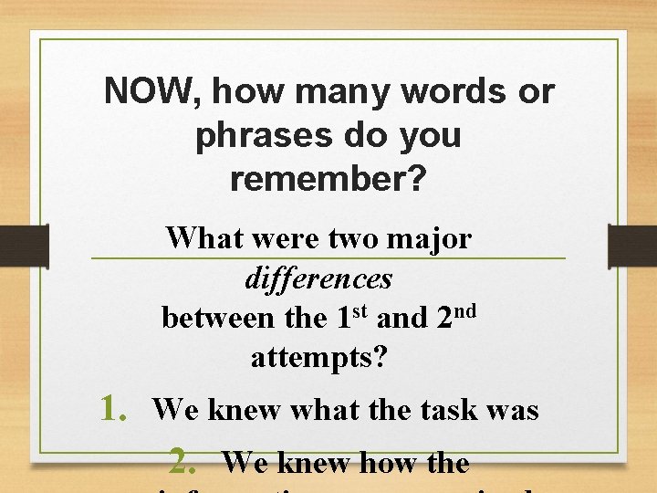 NOW, how many words or phrases do you remember? What were two major differences