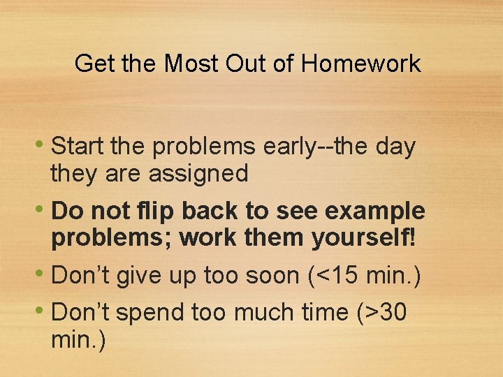 Get the Most Out of Homework • Start the problems early--the day they are