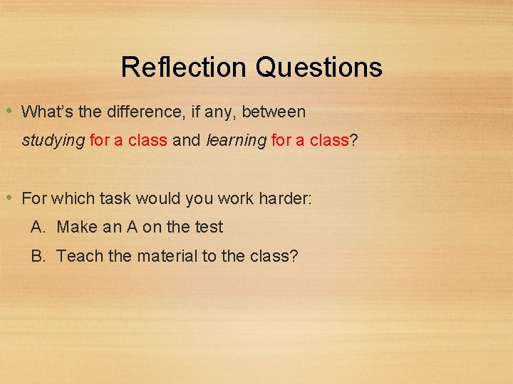 Reflection Questions • What’s the difference, if any, between studying for a class and