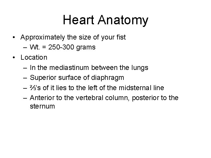 Heart Anatomy • Approximately the size of your fist – Wt. = 250 -300