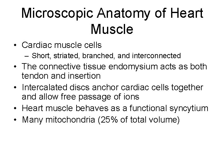 Microscopic Anatomy of Heart Muscle • Cardiac muscle cells – Short, striated, branched, and