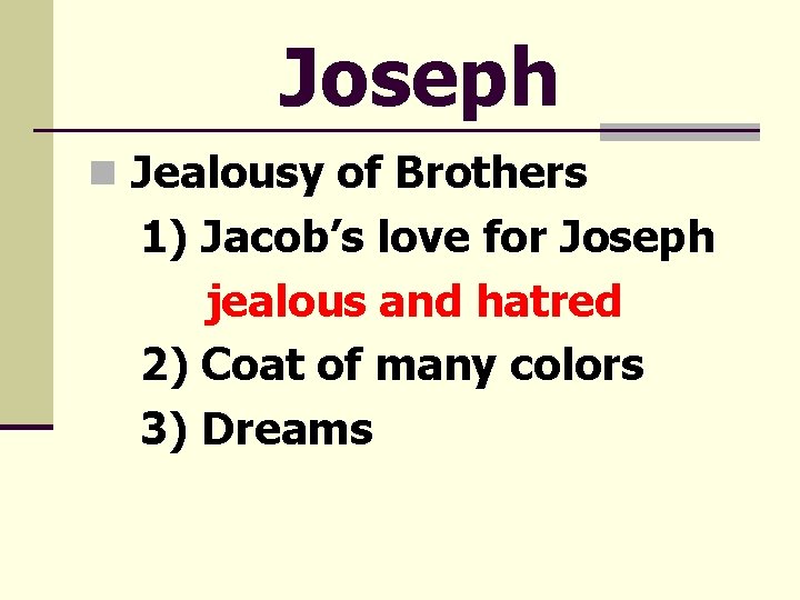 Joseph n Jealousy of Brothers 1) Jacob’s love for Joseph jealous and hatred 2)